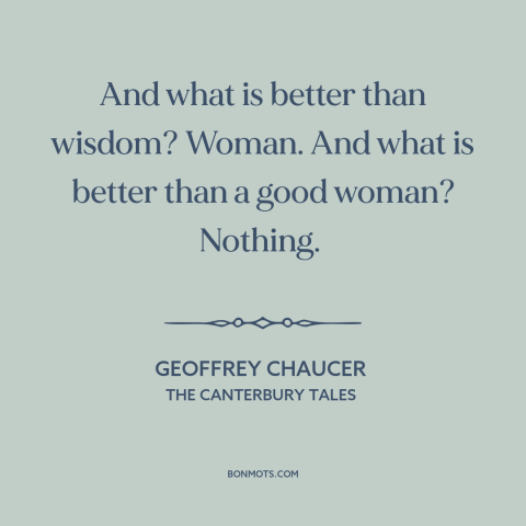 A quote by Geoffrey Chaucer about wisdom: “And what is better than wisdom? Woman. And what is better than a good…”
