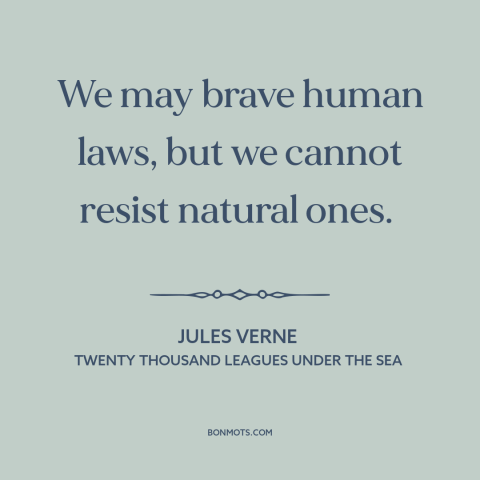 A quote by Jules Verne about laws of physics: “We may brave human laws, but we cannot resist natural ones.”