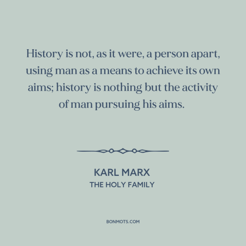 A quote by Karl Marx about history: “History is not, as it were, a person apart, using man as a means to achieve its…”