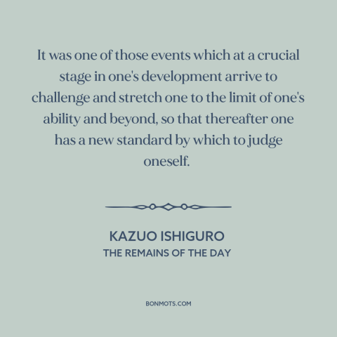 A quote by Kazuo Ishiguro about overcoming obstacles: “It was one of those events which at a crucial stage in one's…”