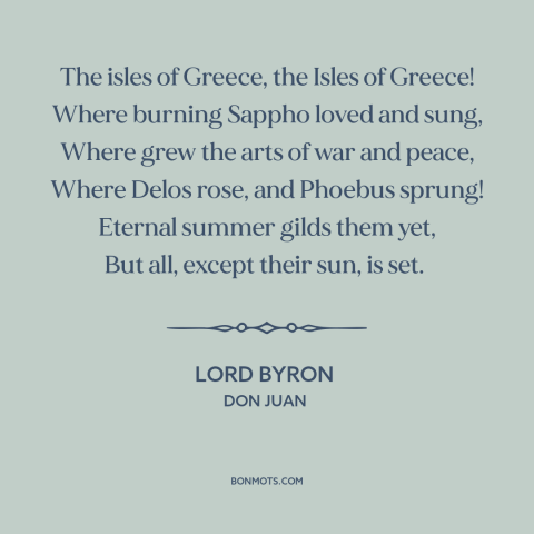 A quote by Lord Byron about greek islands: “The isles of Greece, the Isles of Greece! Where burning Sappho loved and sung…”