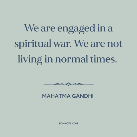 A quote by Mahatma Gandhi about conditions for revolution: “We are engaged in a spiritual war. We are not living in…”