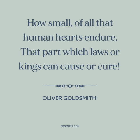 A quote by Oliver Goldsmith about activist government: “How small, of all that human hearts endure, That part which laws…”