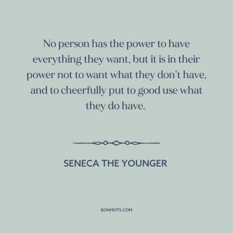 A quote by Seneca the Younger about simple living: “No person has the power to have everything they want, but it is in…”