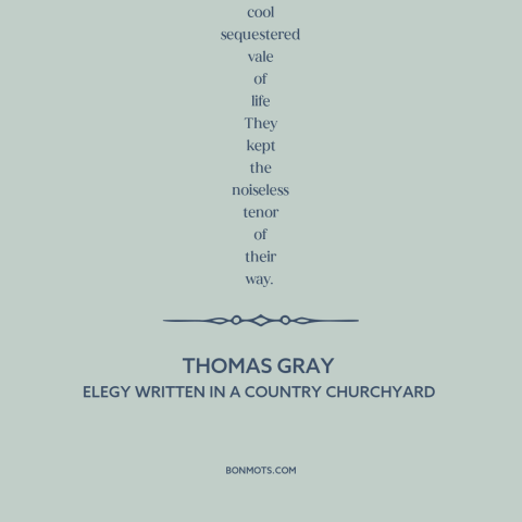 A quote by Thomas Gray about simple living: “Far from the madding crowd's ignoble strife, Their sober wishes never…”