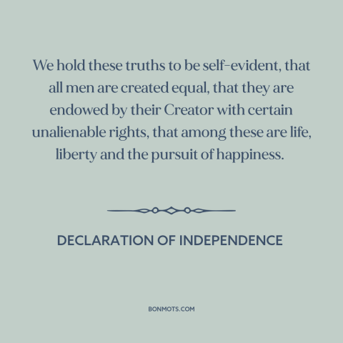 A quote from Declaration of Independence about equality: “We hold these truths to be self-evident, that all men…”