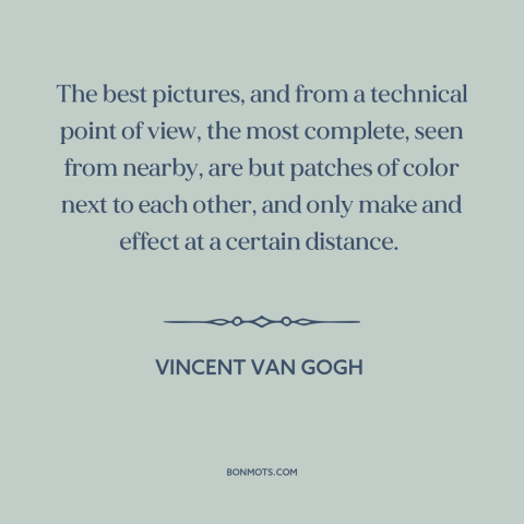 A quote by Vincent van Gogh about impressionism: “The best pictures, and from a technical point of view, the most complete…”