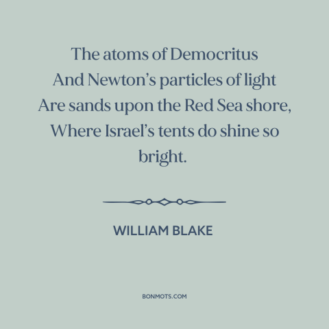 A quote by William Blake about athens and jerusalem: “The atoms of Democritus And Newton’s particles of light Are sands…”