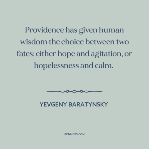 A quote by Yevgeny Baratynsky about hope: “Providence has given human wisdom the choice between two fates: either…”