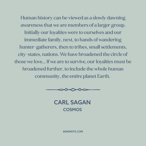 A quote by Carl Sagan about empathy: “Human history can be viewed as a slowly dawning awareness that we are members…”