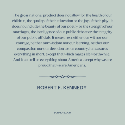A quote by Robert F. Kennedy about economic growth: “The gross national product does not allow for the health of…”