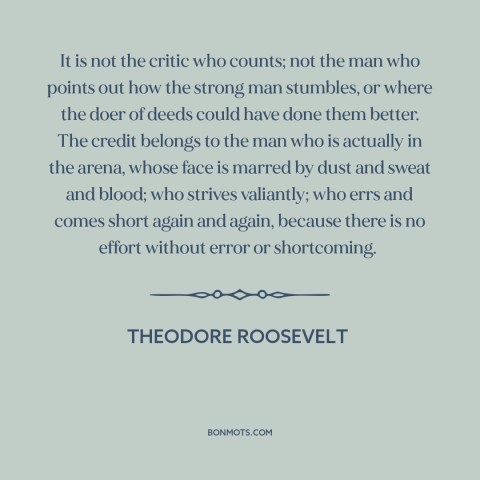 A quote by Theodore Roosevelt about jumping in: “It is not the critic who counts; not the man who points out how…”
