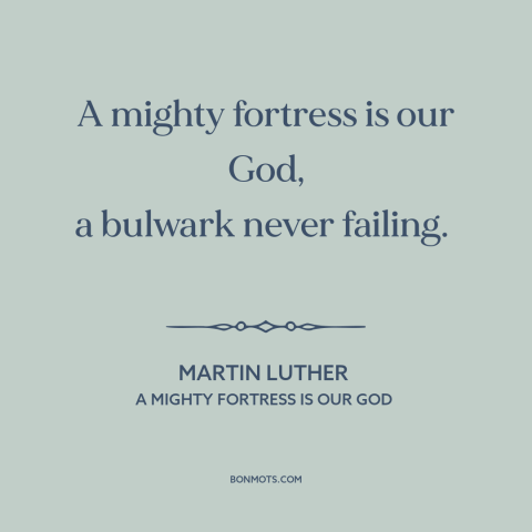 A quote by Martin Luther about god's protection: “A mighty fortress is our God, a bulwark never failing.”