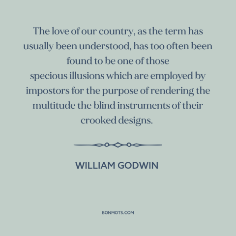A quote by William Godwin about abuses of patriotism: “The love of our country, as the term has usually been understood…”
