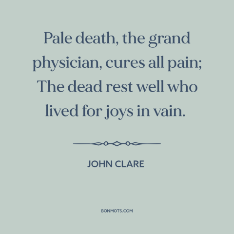 A quote by John Clare about death as a blessing: “Pale death, the grand physician, cures all pain; The dead rest well who…”