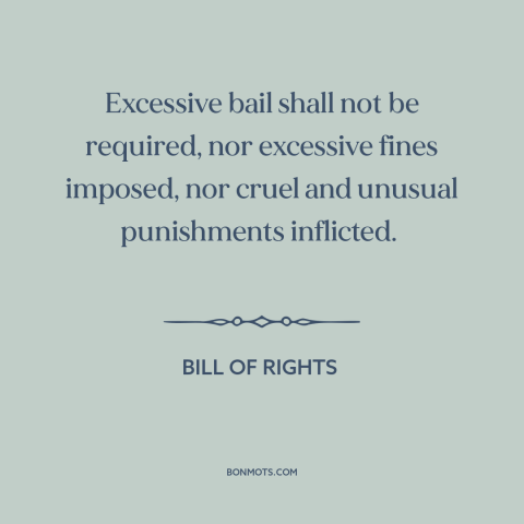 A quote by James Madison about eighth amendment: “Excessive bail shall not be required, nor excessive fines imposed…”