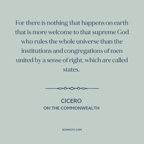 A quote by Cicero about government: “For there is nothing that happens on earth that is more welcome to that…”