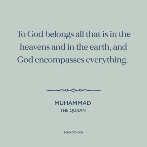 A quote by Muhammad about god and nature: “To God belongs all that is in the heavens and in the earth, and God…”