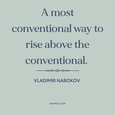 A quote by Vladimir Nabokov about infidelity: “A most conventional way to rise above the conventional.”