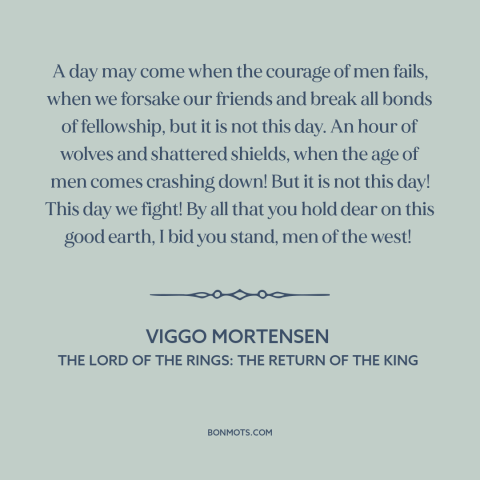A quote from The Lord of the Rings: The Return of the King about never surrender: “A day may come when the courage…”