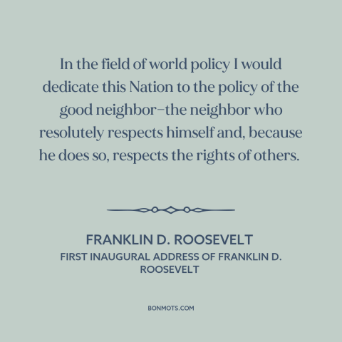 A quote by Franklin D. Roosevelt about non-intervention: “In the field of world policy I would dedicate this Nation to…”