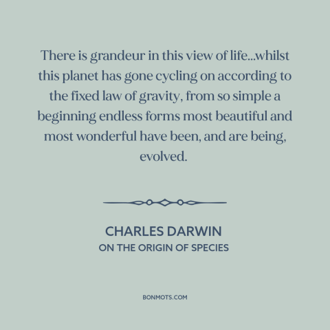 A quote by Charles Darwin about human evolution: “There is grandeur in this view of life...whilst this planet has gone…”